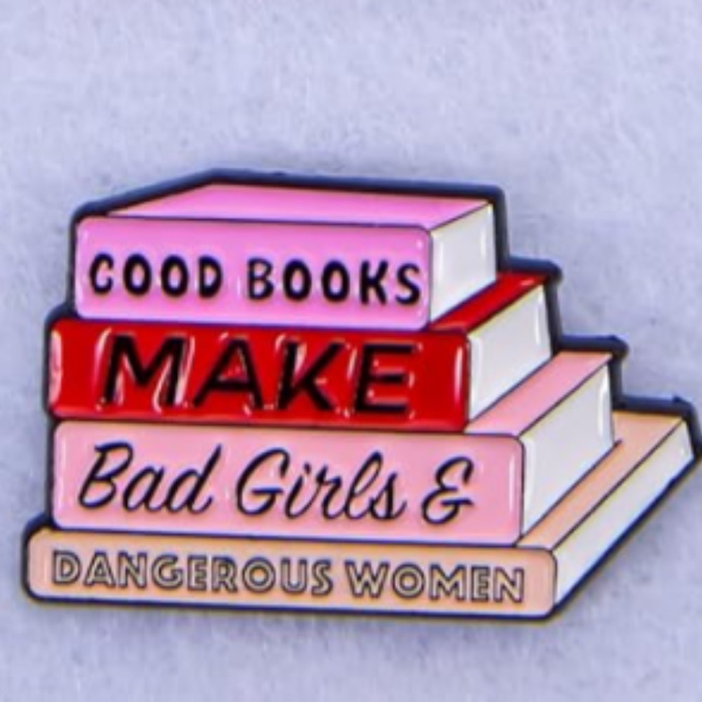 NEW Enamel Pin “Good Books Make Bad Girls & Dangerous Women” Literature Reading